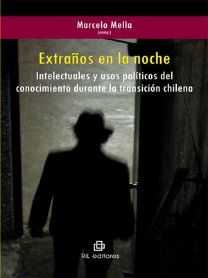 cover image of Extraños en la noche. Intelectuales y usos políticos del conocimiento durante la transición chilena